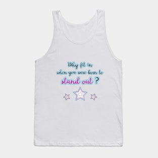 Why fit in, when you were born to stand out? Tank Top